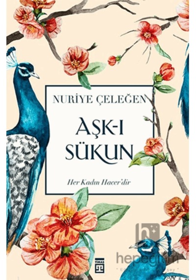Aşk-ı Sükun, Nuriye Çeleğen, Timaş Yayınları, Aşk-ı Sükun Kitabı, 216 Sayfa