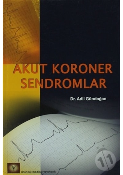 Akut Koroner Sendromlar - Adil Gündoğan - İstanbul Medikal Yayıncılık