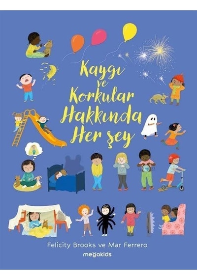 Kaygı Ve Korkular Hakkında Her Şey / Felicity Brooks