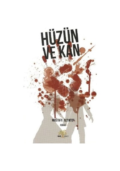 Hüzün ve Kan - Mustafa Altıntop - Nar Ağacı Yayınları