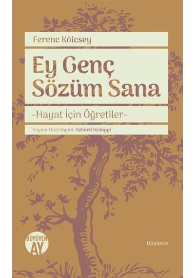 Ey Genç Sözüm Sana-Hayat İçin Öğretiler - Ferenc Kölcsey - Büyüyenay Yayınları