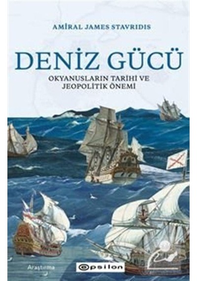 Deniz Gücü: Okyanusların Tarihi Ve Jeopolitik Önemi / Amiral J... 9786051738093