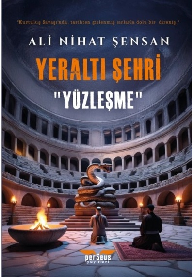 Yeraltı Şehri - Yüzleşme- : Ali Nihat Şensan- Perseus Yayınevi