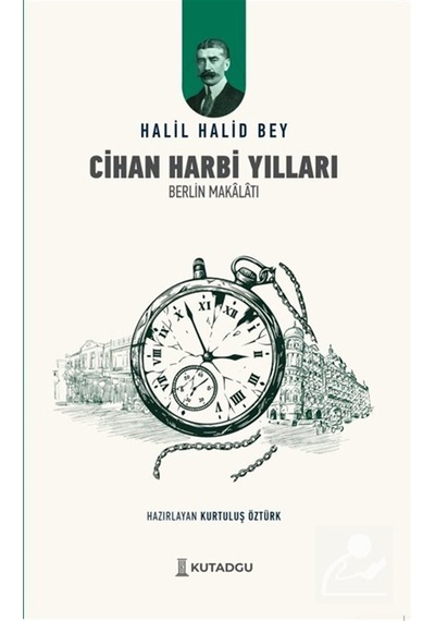 Cihan Harbi Yılları & Berlin Makalatı / Halil Halid Bey
