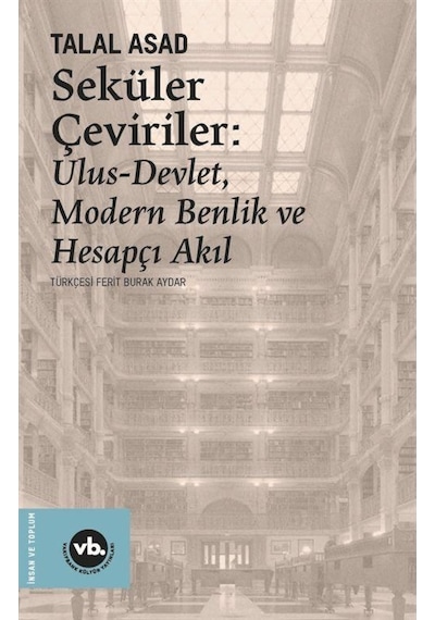 Seküler Çeviriler: Ulus-Devlet, Modern Benlik Ve Hesapçı Akıl ... 9786057947154