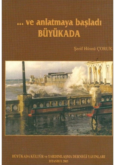 Ve Anlatmaya Başladı Büyükada - Şerif Hüsnü Çoruk 1.baskı