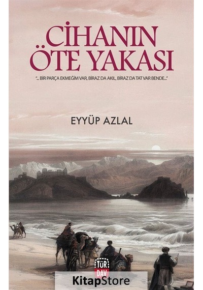 Cihanın Öte Yakası - Eyyüp Azlal - Türdav Yayınları