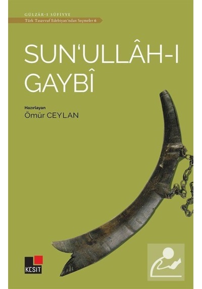 Sun'ullah-ı Gaybi - Türk Tasavvuf Edebiyatından Seçmeler 6- Kesit Yayınları