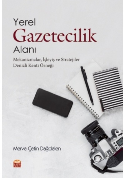 Yerel Gazetecilik Alanı  - Merve Çetin Dağdelen  - Nobel Bilimsel Eserler
