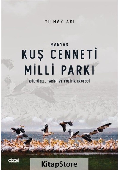 Manyas Kuş Cenneti Milli Parkı: Kültürel - Tarihi ve Politik Ekoloji - Yılmaz Arı - Çizgi Kitabevi