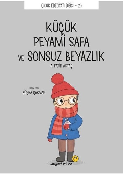Küçük Peyami Safa ve Sonsuz Beyazlık - Çocuk Edebiyatı Dizisi 23 - A. Fatih Aktaş - Tefrika Yayınları