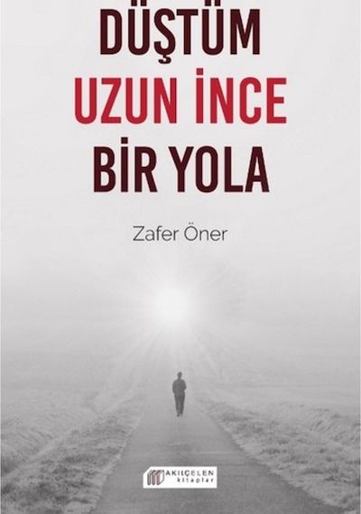 Düştüm Uzun İnce Bir Yola - Zafer Öner - Akılçelen Kitaplar