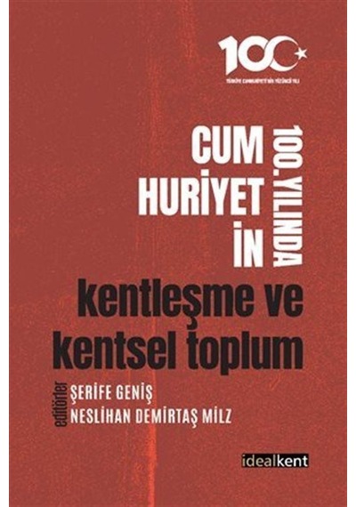 Cumhuriyetin 100. Yılında Kentleşme Ve Kentsel Toplum / Kolektif