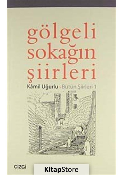 Gölgeli Sokağın Şiirleri - Kamil Uğurlu - Çizgi Kitabevi