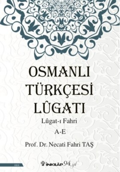 Osmanlı Türkçesi Lügatı: Lügatı Fahri A-E - Necati Fahri Taş - İnkılap Kitabevi