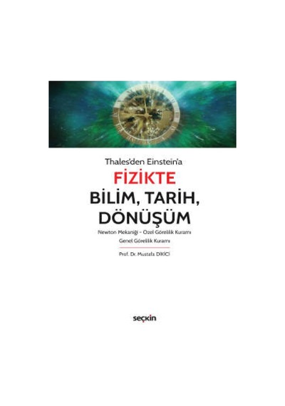 Thales'den Einstein'aFizikte Bilim, Tarih, Dönüşüm Newton Mekaniği – Özel Görelilik Kuramı – Genel Görelilik Kuramı