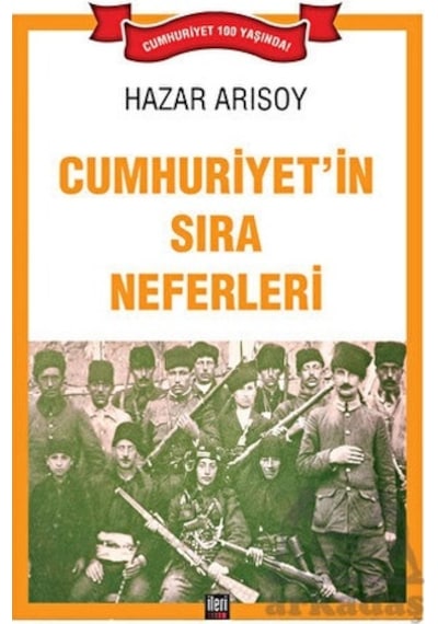 Cumhuriyet'in Sıra Neferleri - Hazar Arısoy - İleri Yayınları