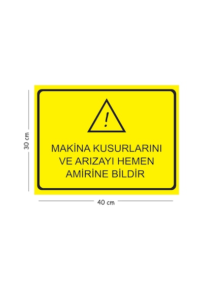 Metal Makine Kusurlarını Ve Arızayı Hemen Amirine Bildir 30x40 Cm A3 Uyarı İş Güvenliği Levhası
