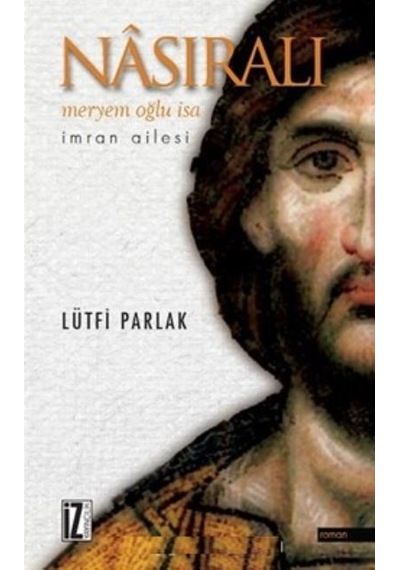 Nasıralı-Meryem Oğlu İsa - Lütfi Parlak - İz Yayıncılık