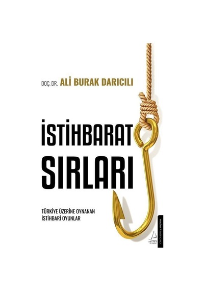 İstihbarat Sırları - Türkiye Üzerinde Oynanan İstihbari Oyunlar - Ali Burak Darıcılı - Destek Yayınları