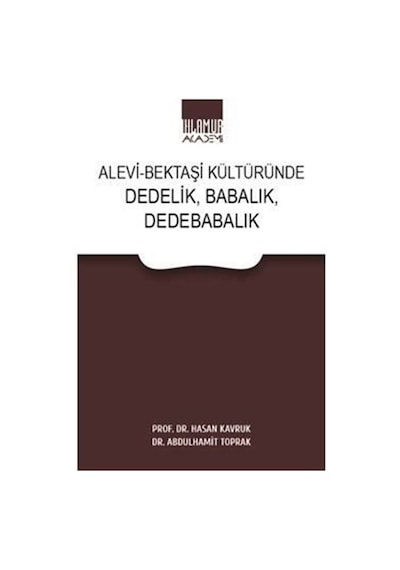 Alevi - Bektaşi Kültüründe Dedelik, Babalık, Dedebabalık / Pro...