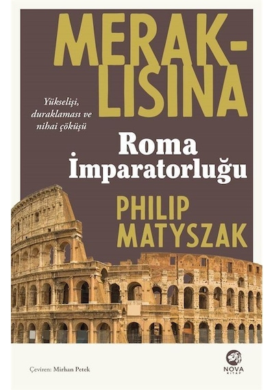 Meraklısına Roma İmparatorluğu - Philip Matyszak - Nova Kitap