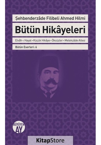 Bütün Hikayeleri - Şehbenderzade Filibeli Ahmed Hilmi - Şehbenderzade Filibeli Ahmed Hilmi - Büyüyenay Yayınları