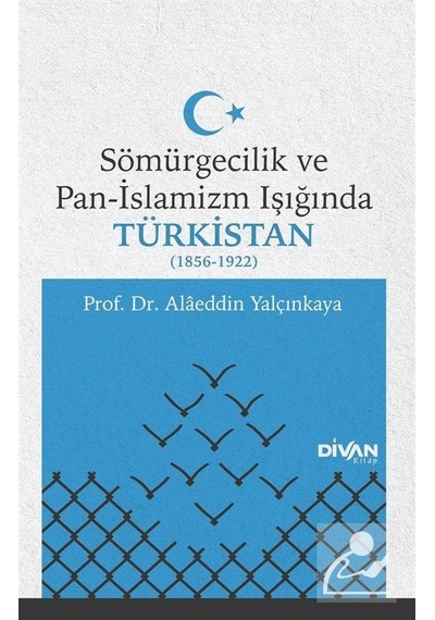 Sömürgecilik ve Pan-Islamizm Işığında Türkistan 1856-1922 / ...