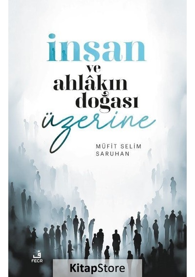 İnsan Ve Ahlakın Doğası Üzerine Düşünceler / Müfit Selim Saruhan