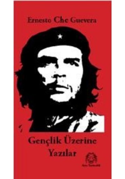 Gençlik Üzerine Yazılar - Ernesto Che Guevara - Arya Yayıncılık