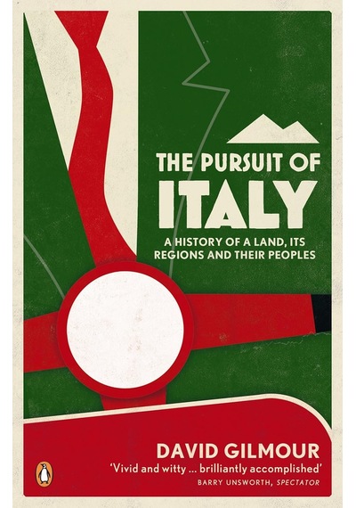 The Pursuit Of Italy: A History Of A Land, Its Regions And Their Peoples