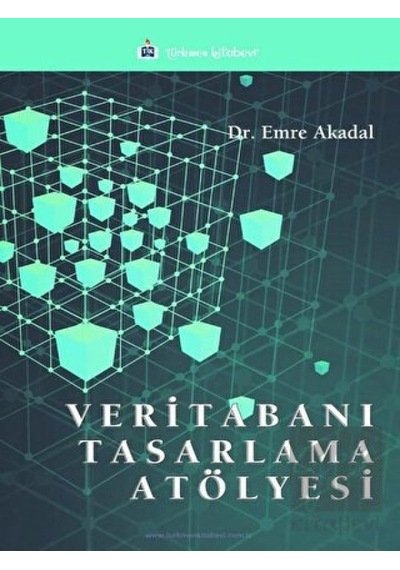 Veritabanı Tasarlama Atölyesi - Emre Akadal - Türkmen Kitabevi