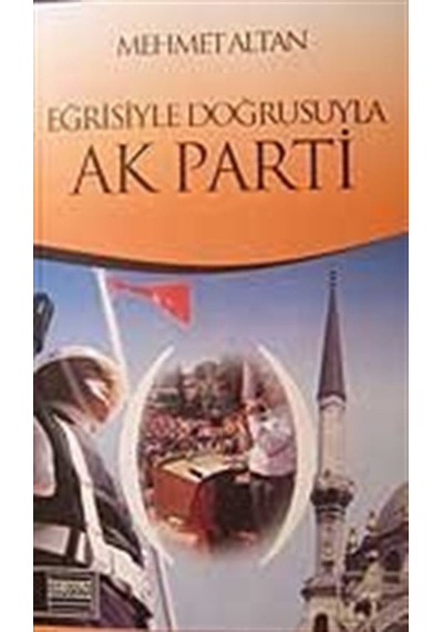 Eğrisiyle Doğrusuyla Ak Parti / Prof. Dr. Mehmet Altan