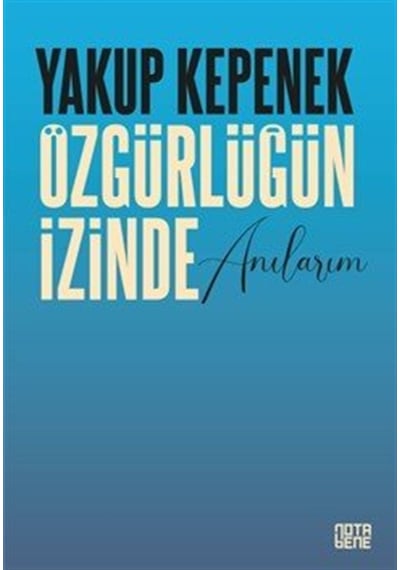 Özgürlüğün İzinde Anılarım / Prof. Dr. Yakup Kepenek