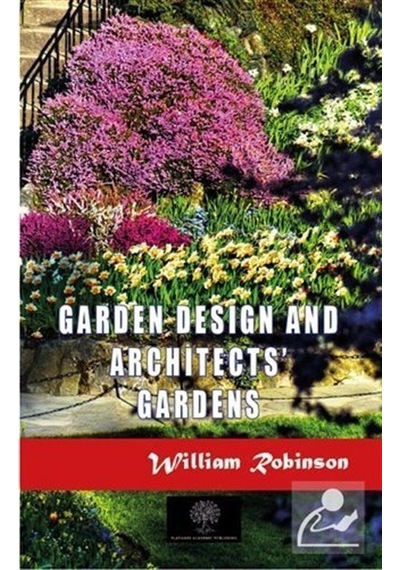 Garden Design and Architects' Gardens - William Robinson - Platanus Publishing