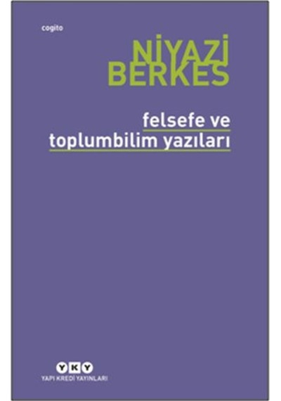 Felsefe ve Toplumbilim Yazıları  -  Niyazi Berkes  -  Yapı Kredi Yayınları