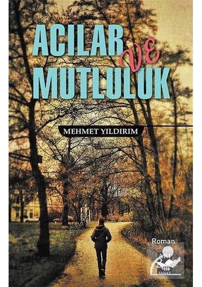 Acılar ve Mutluluk - Mehmet Yıldırım - Arı Sanat Yayınevi