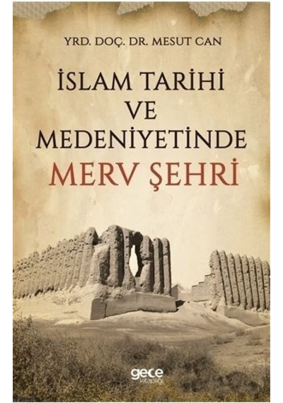 İslam Tarihi ve Medeniyetinde Merv Şehri  - Mesut Can  - Gece Kitaplığı
