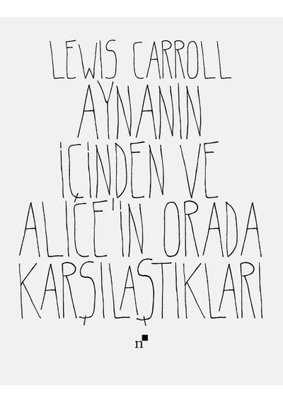 Aynanın İçinden ve Alice'in Orada Karşılaştıkları - Lewis Carroll - Norgunk Yayıncılık