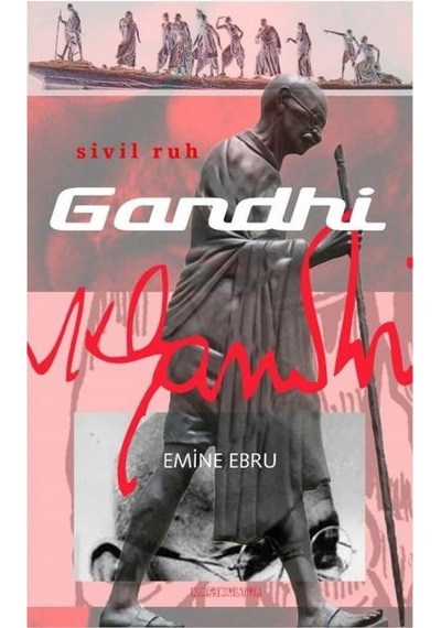 Gandhi: Sivil Ruh - Emine Ebru - Kafe Kültür Yayıncılık