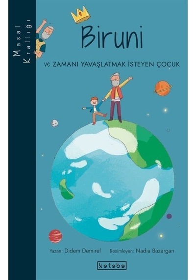 Biruni ve Zamanı Yavaşlatmak İsteyen Çocuk - Masal Krallığı - Didem Demirel - Ketebe