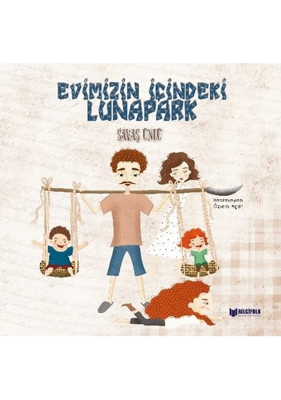 Evimizin İçindeki Lunapark - Savaş Ünlü - Bilgiyolu Kültür Yayınları
