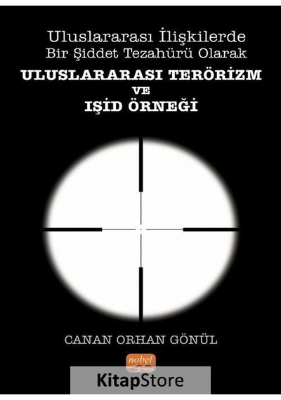 Uluslararası İlişkilerde Bir Şiddet Tezahürü Olarak Uluslararası Terörizm ve IŞİD Örneği - Canan Orhan Gönül - Nobel Bilimsel Eserler