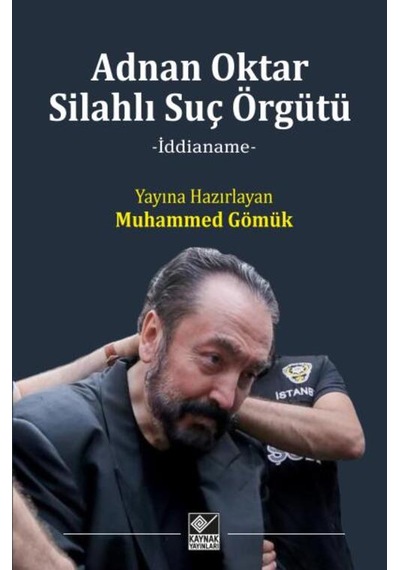 Adnan Oktar Silahlı Suç Örgütü Citlikaynak Yayınları Muhammed Gömük