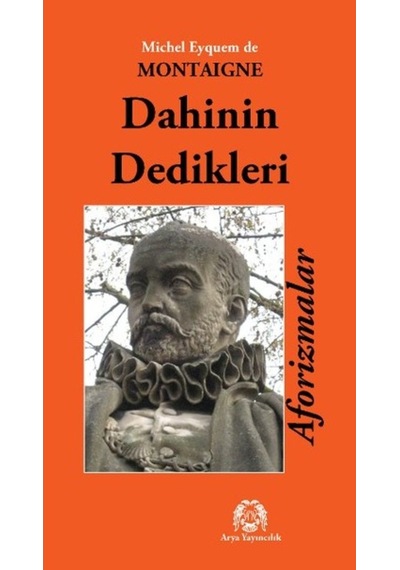 Dahinin Dedikleri Aforizmalar - Michel de Montaigne - Arya Yayıncılık