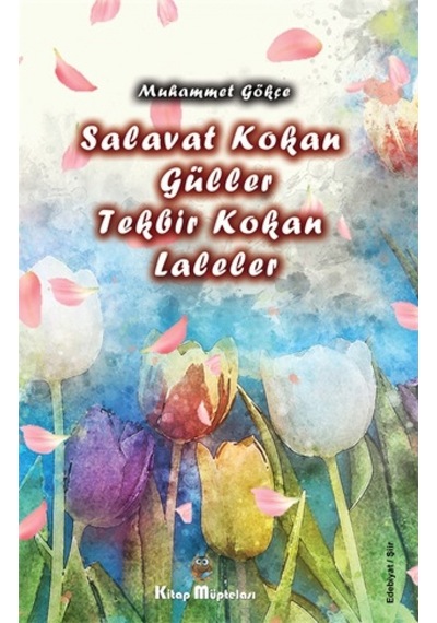 Salavat Kokan Güller Tekbir Kokan Laleler  - Muhammet Gökçe  - Kitap Müptelası Yayınları