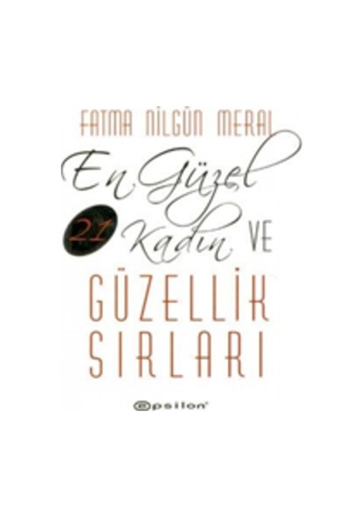 En Güzel 21 Kadın ve Güzellik Sırları Fatma Nilgün Meral Epsilon