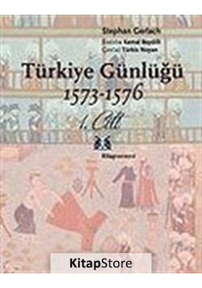Türkiye Günlüğü (1573 - 1576) 1.Cilt - Stephan Gerlach - Kitap Yayınevi