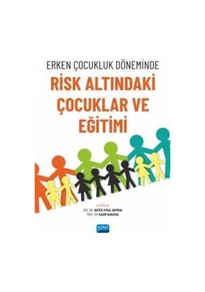 Erken Çocukluk Döneminde Risk Altındaki Çocuklar ve Eğitimi- Nobel Akademik Yayıncılık