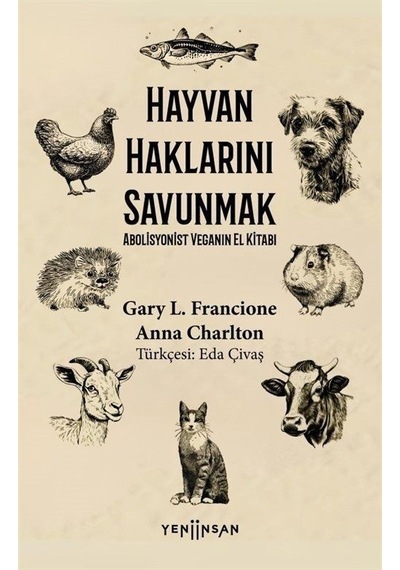 Hayvan Haklarını Savunmak - Abolisyonist Veganın El Kitabı - Anna Charlton - Yeni İnsan Yayınevi